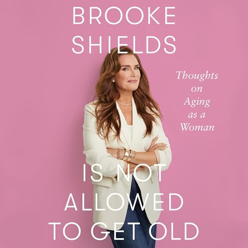 Brooke Shields Is Not Allowed to Get Old Audiolibro Por Brooke Shields arte de portada