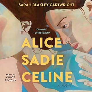 Alice Sadie Celine Audiobook By Sarah Blakley-Cartwright cover art