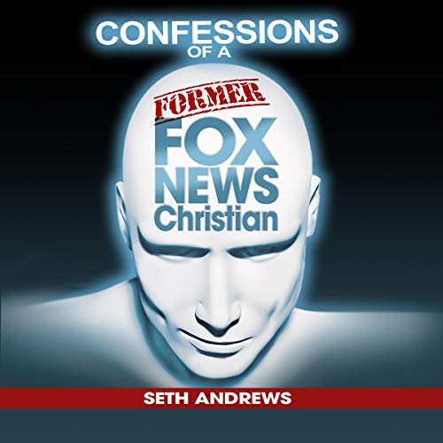 Confessions of a Former Fox News Christian Audiolibro Por Seth Andrews arte de portada