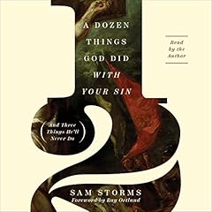 A Dozen Things God Did with Your Sin (and Three Things He'll Never Do) cover art