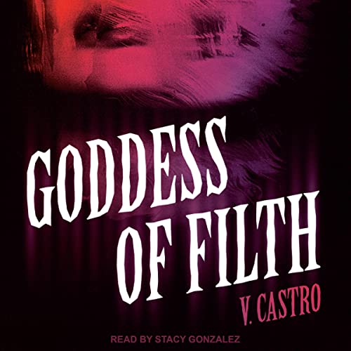 Goddess of Filth Audiobook By V. Castro cover art