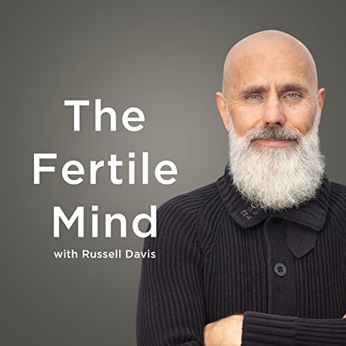 The Fertile Mind with Russell Davis Podcast By Russell Davis | Coach and Therapist cover art