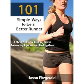 101 Simple Ways to be a Better Runner: A Short Guide to Running Faster, Preventing Injuries, and Feeling Great Audiolibro Por