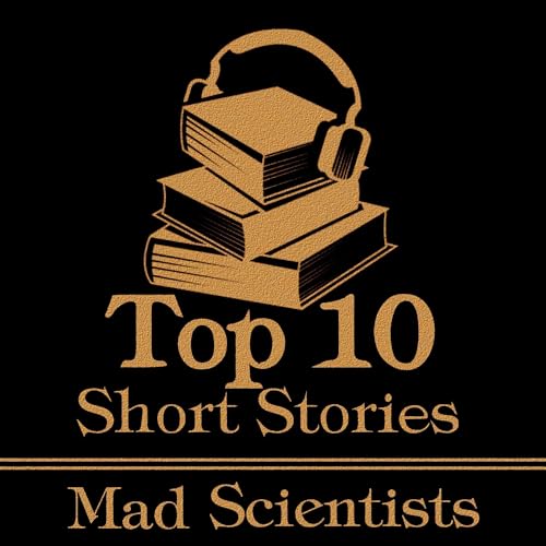 The Top 10 Short Stories - The Mad Scientist cover art