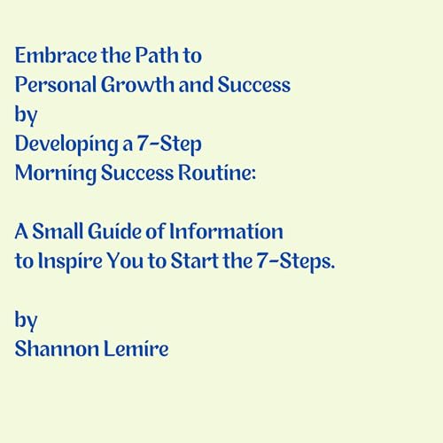 Embrace the Path to Personal Growth and Success by Developing a 7-Step Morning Success Routine Audiolibro Por Shannon Lemire 