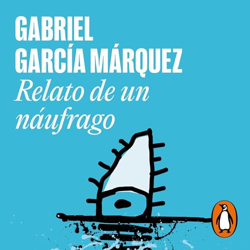 Relato de un náufrago [The Story of a Shipwrecked Sailor] Audiobook By Gabriel García Márquez cover art