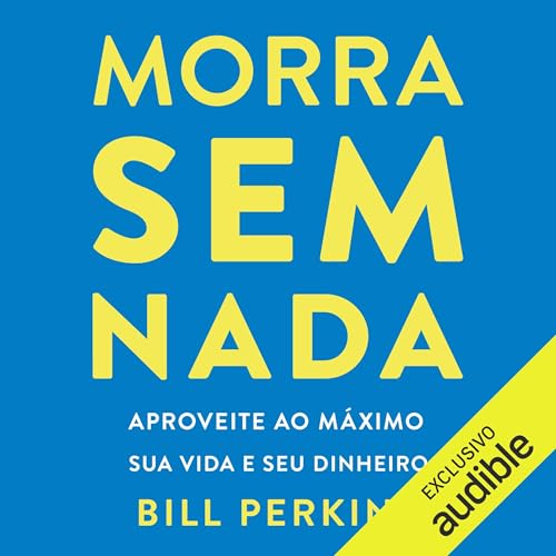 Morra sem nada [Die with Nothing] Audiobook By Bill Perkins cover art