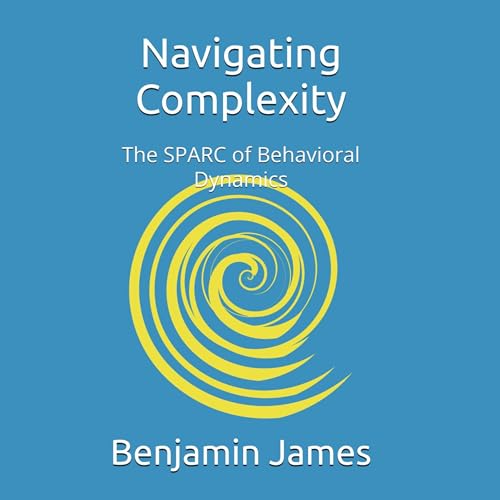 Page de couverture de Navigating Complexity: The SPARC of Behavioral Dynamics