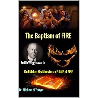 Smith Wigglesworth The Baptism of FIRE Audiobook By Dr Michael Yeager cover art