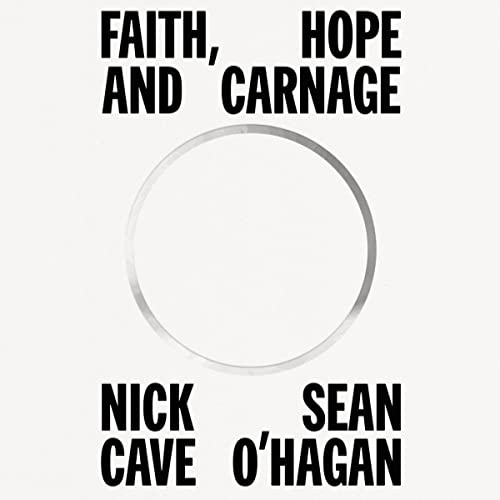 Faith, Hope and Carnage Audiobook By Nick Cave, Seán O'Hagan cover art