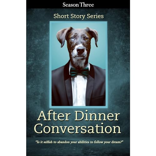 After Dinner Conversation - Season Three Audiobook By Kolby Granville (Editor), Marie Anderson, Zeph Auerbach, Chad Baker, Pe