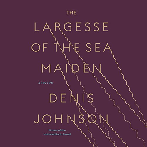 The Largesse of the Sea Maiden Audiolibro Por Denis Johnson arte de portada