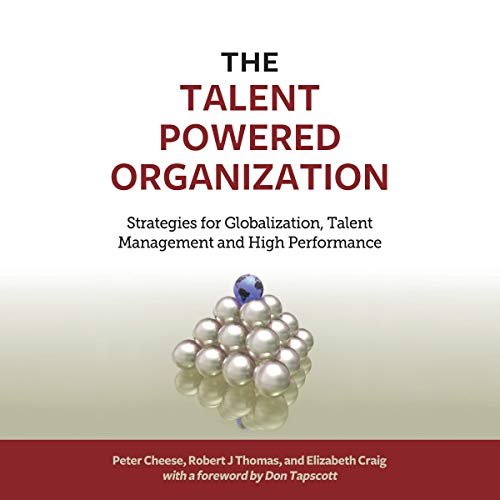 The Talent Powered Organization Audiobook By Peter Cheese, Robert J. Thomas, Elizabeth Craig, Don Tapscott - foreword cover a