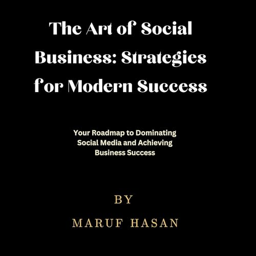 The Art of Social Business: Strategies for Modern Success cover art