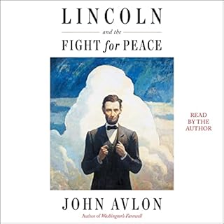 Lincoln and the Fight for Peace Audiobook By John Avlon cover art