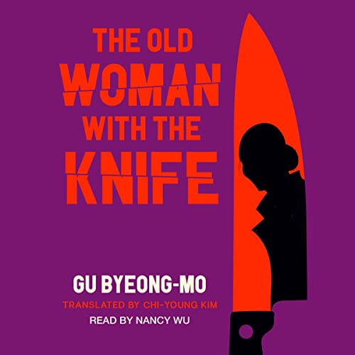 The Old Woman with the Knife Audiobook By Gu Byeong-mo, Chi-Young Kim - translator cover art