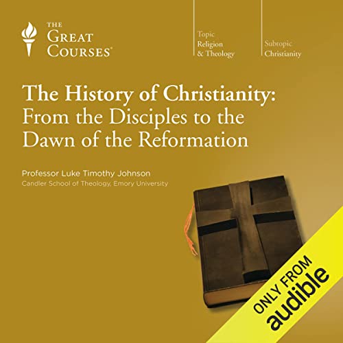 The History of Christianity: From the Disciples to the Dawn of the Reformation Audiobook By Luke Timothy Johnson, The Great C