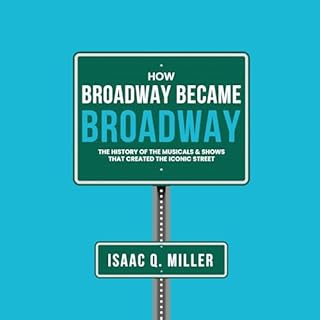 How Broadway Became Broadway Audiolibro Por Isaac Q. Miller arte de portada