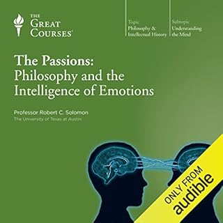 The Passions: Philosophy and the Intelligence of Emotions Audiobook By Robert C. Solomon, The Great Courses cover art