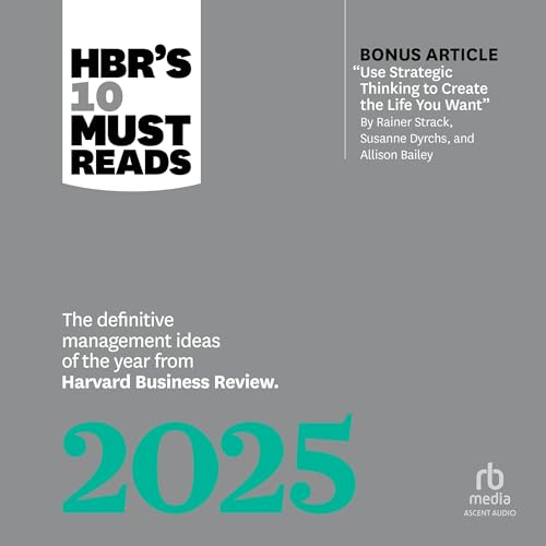 Page de couverture de HBR's 10 Must Reads 2025: The Definitive Management Ideas of the Year from Harvard Business Review