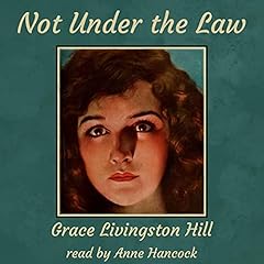 Not Under the Law Audiobook By Grace Livingston Hill cover art