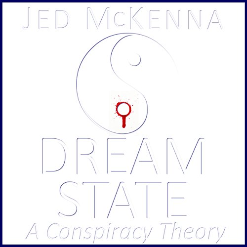 Dreamstate: A Conspiracy Theory (The Dreamstate Trilogy) (Volume 2) Audiobook By Jed McKenna cover art