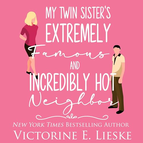 My Twin Sister's Extremely Famous and Incredibly Hot Neighbor Audiolivro Por Victorine E. Lieske capa