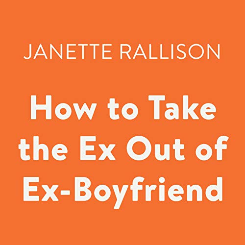 How to Take the Ex out of Ex-Boyfriend Audiolibro Por Janette Rallison arte de portada