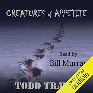 Creatures of Appetite Audiobook By Todd Travis cover art