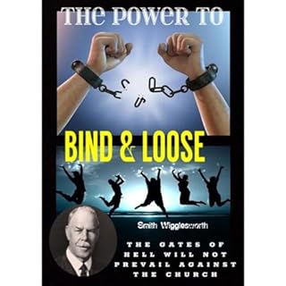 Smith Wigglesworth The Power To Bind & Loose Audiobook By Dr. Michael Yeager cover art