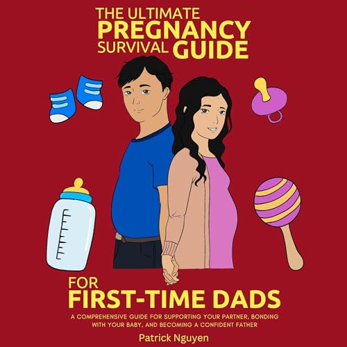 The Ultimate Pregnancy Survival Guide for First-Time Dads Audiobook By Patrick Nguyen cover art