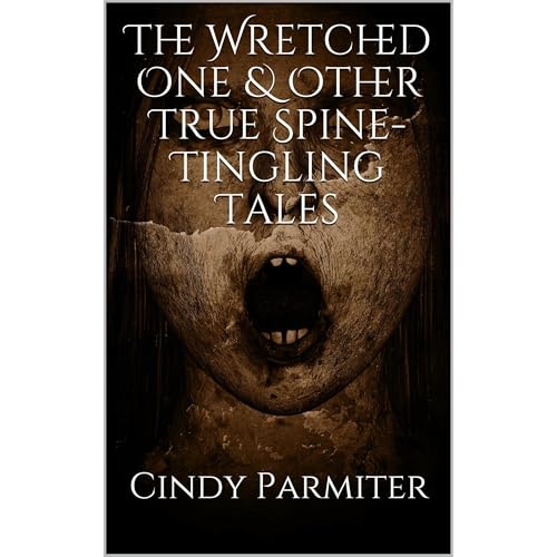 The Wretched One & Other True Spine-Tingling Tales Audiobook By Cindy Parmiter cover art