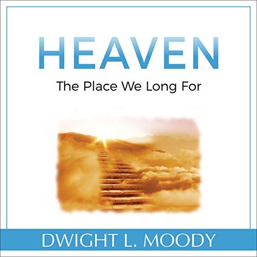 Heaven: The Place We Long For Audiobook By Dwight Moody cover art