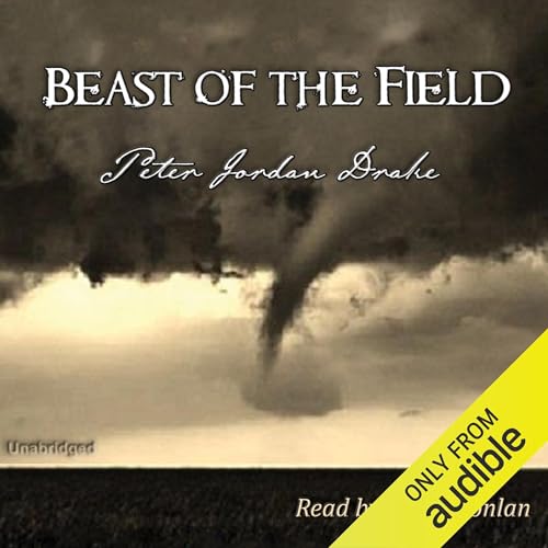 Beast of the Field Audiobook By Peter Jordan Drake cover art