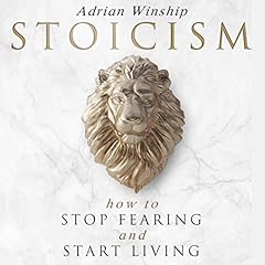 Stoicism: How to Stop Fearing and Start Living cover art