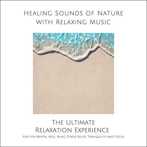 Healing Sounds of Nature with Relaxing Music for Mental Well Being, Stress Relief, Tranquility and Focus cover art