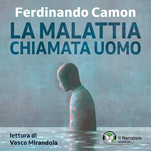 La malattia chiamata uomo Audiobook By Ferdinando Camon cover art