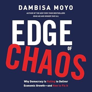 Edge of Chaos: Why Democracy Is Failing to Deliver Economic Growth - and How to Fix It Audiobook By Dambisa Moyo cover art