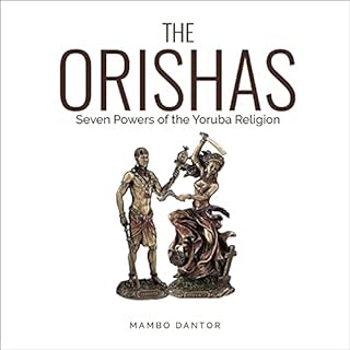 The Orishas Seven Powers of the Yoruba Religion Audiobook By Mambo Dantor cover art