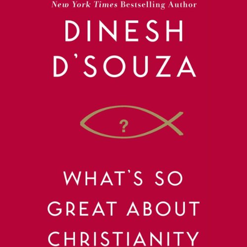 What's So Great About Christianity Audiobook By Dinesh D'Souza cover art