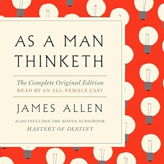 As a Man Thinketh: The Complete Original Edition and Master of Destiny Audiobook By James Allen cover art