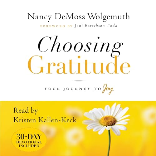 Choosing Gratitude Audiobook By Nancy DeMoss Wolgemuth cover art