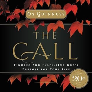 The Call: Finding and Fulfilling God's Purpose for Your Life Audiobook By Os Guinness cover art