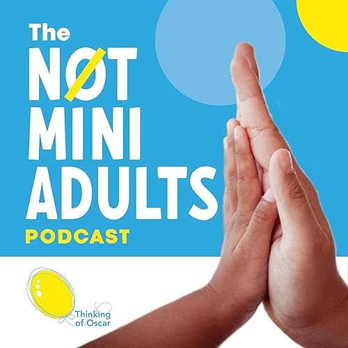 The Not Mini Adults Podcast - “Pioneers for Children’s Healthcare and Wellbeing” Podcast By David Cole &