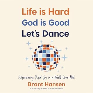 Life Is Hard. God Is Good. Let's Dance. Audiobook By Brant Hansen cover art