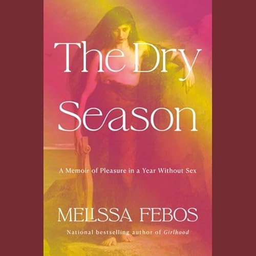 The Dry Season Audiolivro Por Melissa Febos capa