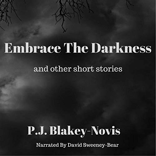 Embrace the Darkness: And Other Short Stories Audiolibro Por Mr P.J. Blakey-Novis arte de portada