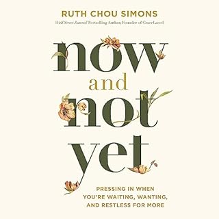 Now and Not Yet Audiobook By Ruth Chou Simons cover art