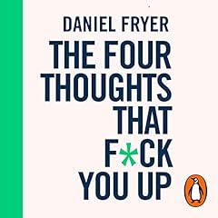 The Four Thoughts That F*ck You Up ... and How to Fix Them cover art