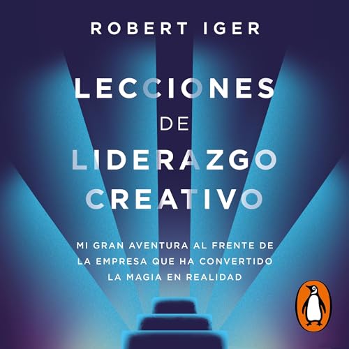 Lecciones de liderazgo creativo [The Ride of a Lifetime] Audiobook By Robert Iger, Belén Urrutia Domínguez - tr